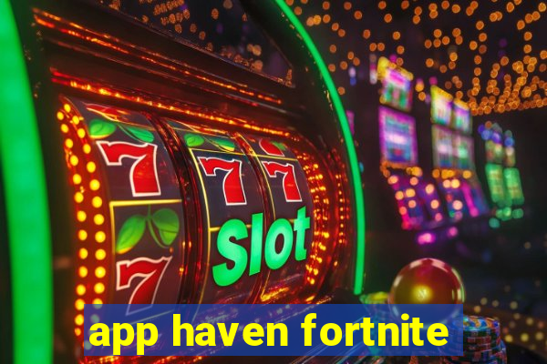 app haven fortnite